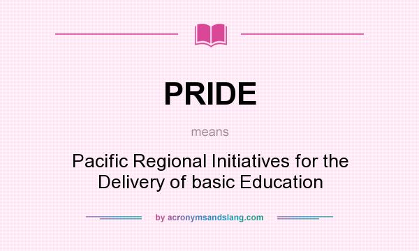What does PRIDE mean? It stands for Pacific Regional Initiatives for the Delivery of basic Education