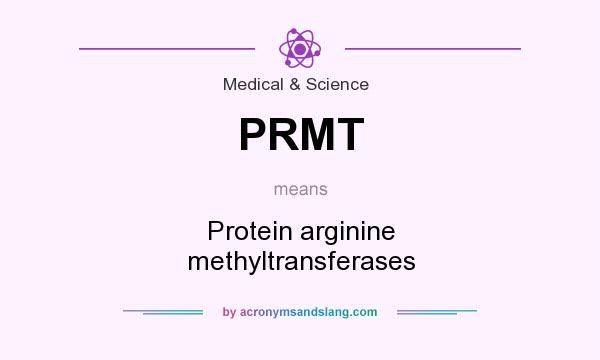 What does PRMT mean? It stands for Protein arginine methyltransferases