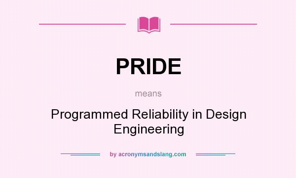 What does PRIDE mean? It stands for Programmed Reliability in Design Engineering