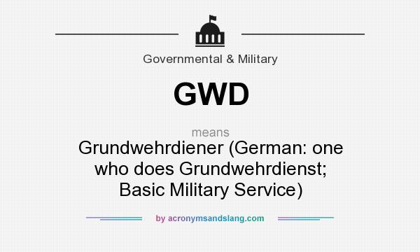 What does GWD mean? It stands for Grundwehrdiener (German: one who does Grundwehrdienst; Basic Military Service)