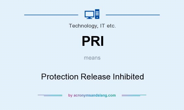 What does PRI mean? It stands for Protection Release Inhibited