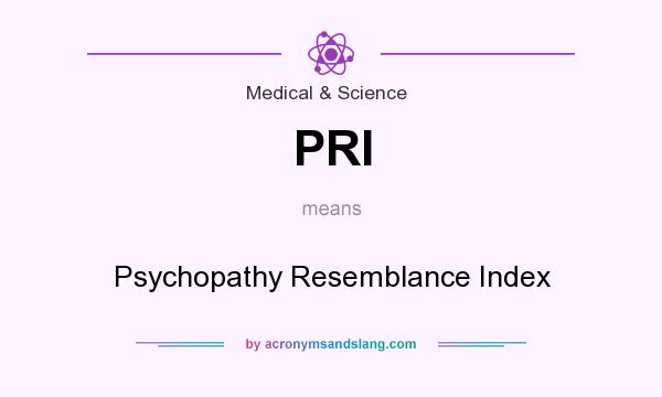 What does PRI mean? It stands for Psychopathy Resemblance Index
