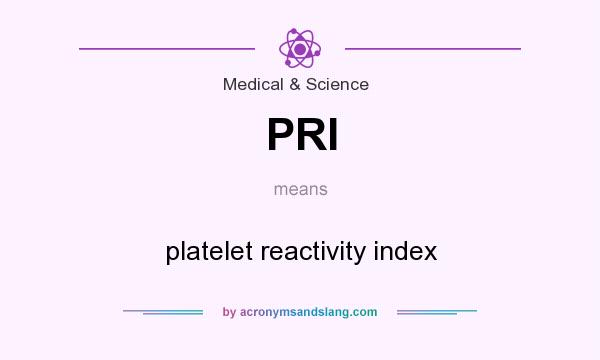 What does PRI mean? It stands for platelet reactivity index