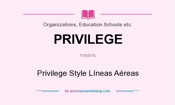 What does PRIVILEGE mean? It stands for Privilege Style Líneas Aéreas