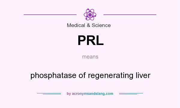 What does PRL mean? It stands for phosphatase of regenerating liver
