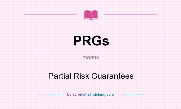 What does PRGs mean? It stands for Partial Risk Guarantees
