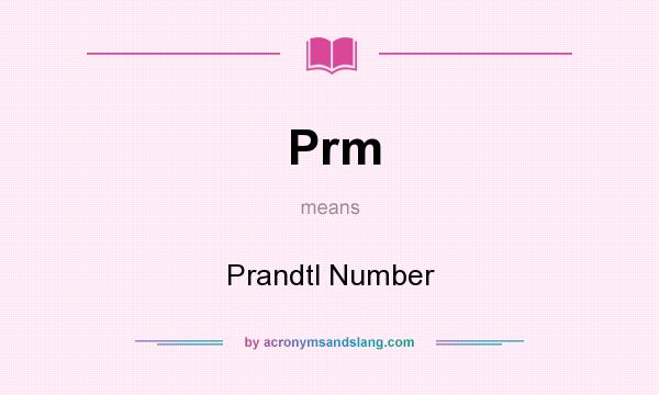 What does Prm mean? It stands for Prandtl Number
