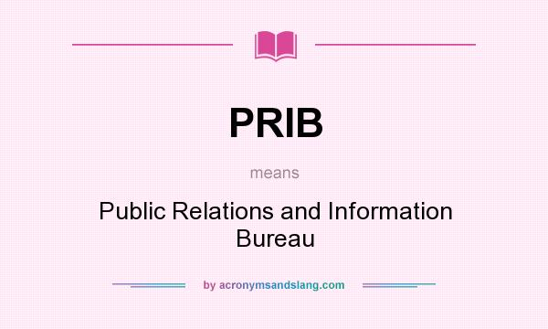 What does PRIB mean? It stands for Public Relations and Information Bureau