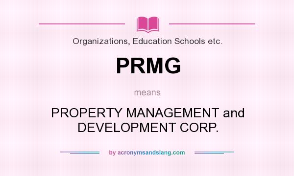 What does PRMG mean? It stands for PROPERTY MANAGEMENT and DEVELOPMENT CORP.