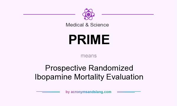 What does PRIME mean? It stands for Prospective Randomized Ibopamine Mortality Evaluation