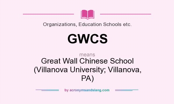 What does GWCS mean? It stands for Great Wall Chinese School (Villanova University; Villanova, PA)