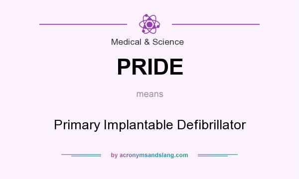 What does PRIDE mean? It stands for Primary Implantable Defibrillator