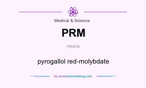 What does PRM mean? It stands for pyrogallol red-molybdate