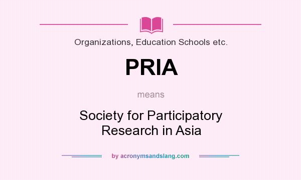 What does PRIA mean? It stands for Society for Participatory Research in Asia