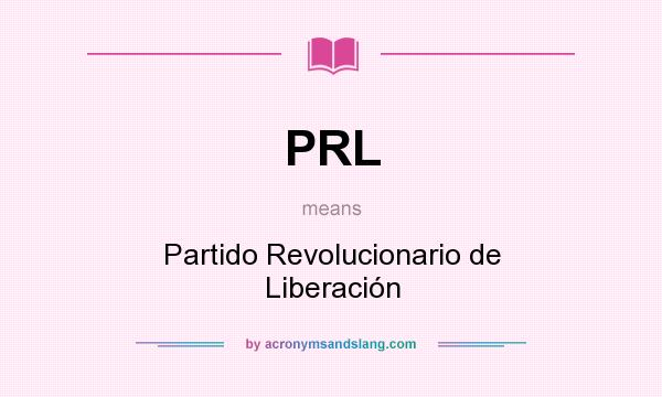 What does PRL mean? It stands for Partido Revolucionario de Liberación