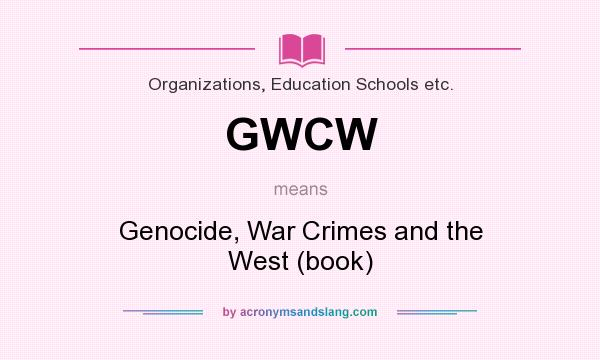 What does GWCW mean? It stands for Genocide, War Crimes and the West (book)
