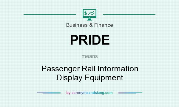 What does PRIDE mean? It stands for Passenger Rail Information Display Equipment