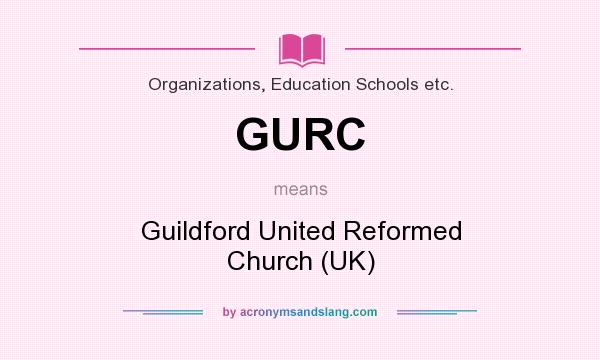 What does GURC mean? It stands for Guildford United Reformed Church (UK)