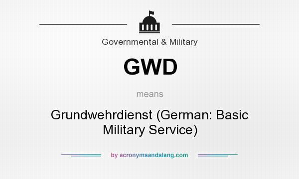 What does GWD mean? It stands for Grundwehrdienst (German: Basic Military Service)