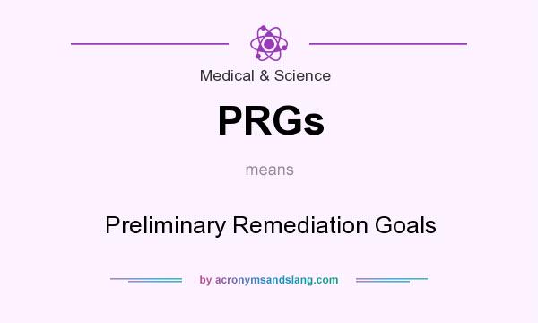 What does PRGs mean? It stands for Preliminary Remediation Goals