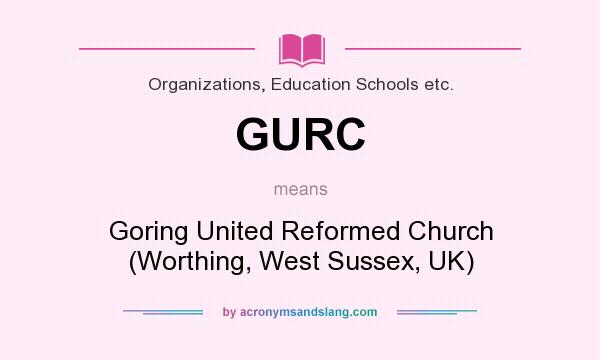 What does GURC mean? It stands for Goring United Reformed Church (Worthing, West Sussex, UK)