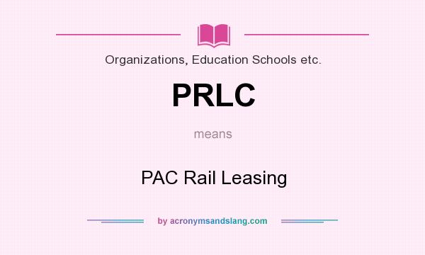 What does PRLC mean? It stands for PAC Rail Leasing