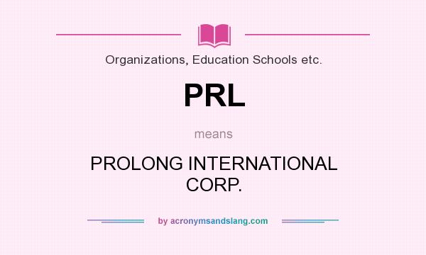 What does PRL mean? It stands for PROLONG INTERNATIONAL CORP.