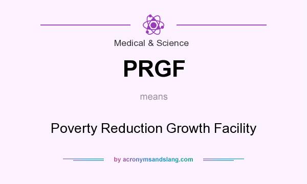What does PRGF mean? It stands for Poverty Reduction Growth Facility