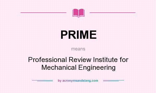 What does PRIME mean? It stands for Professional Review Institute for Mechanical Engineering