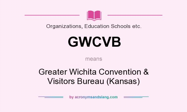What does GWCVB mean? It stands for Greater Wichita Convention & Visitors Bureau (Kansas)
