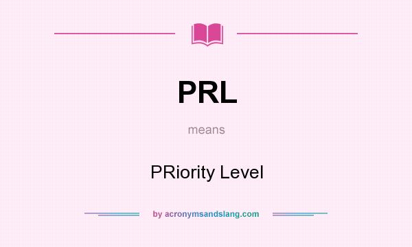 What does PRL mean? It stands for PRiority Level