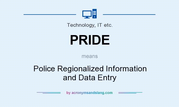 What does PRIDE mean? It stands for Police Regionalized Information and Data Entry