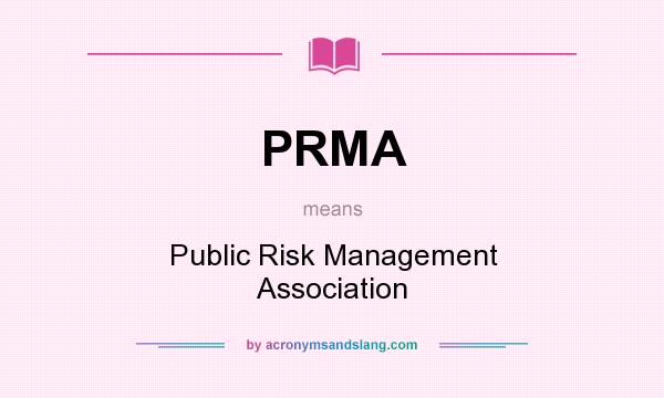 What does PRMA mean? It stands for Public Risk Management Association