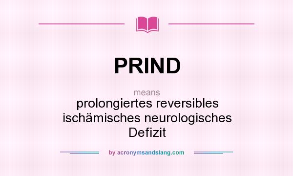 What does PRIND mean? It stands for prolongiertes reversibles ischämisches neurologisches Defizit