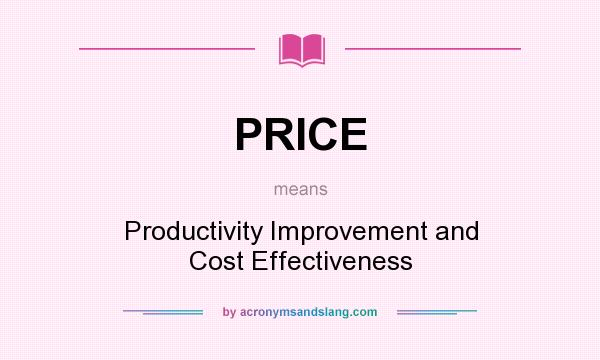 What does PRICE mean? It stands for Productivity Improvement and Cost Effectiveness