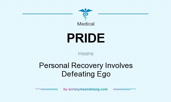 What does PRIDE mean? It stands for Personal Recovery Involves Defeating Ego