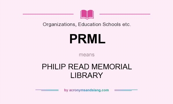 What does PRML mean? It stands for PHILIP READ MEMORIAL LIBRARY