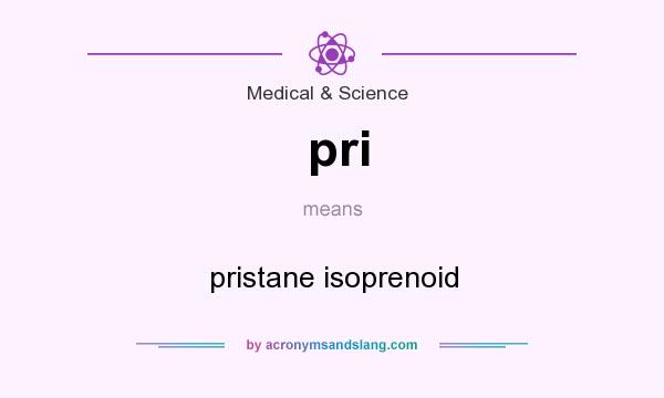 What does pri mean? It stands for pristane isoprenoid