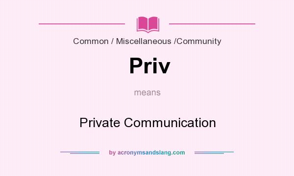 What does Priv mean? It stands for Private Communication