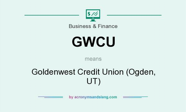 What does GWCU mean? It stands for Goldenwest Credit Union (Ogden, UT)