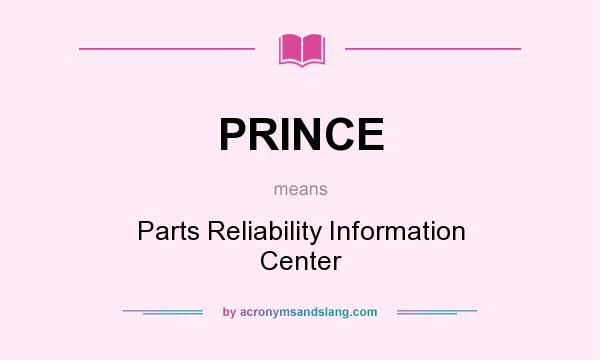 What does PRINCE mean? It stands for Parts Reliability Information Center