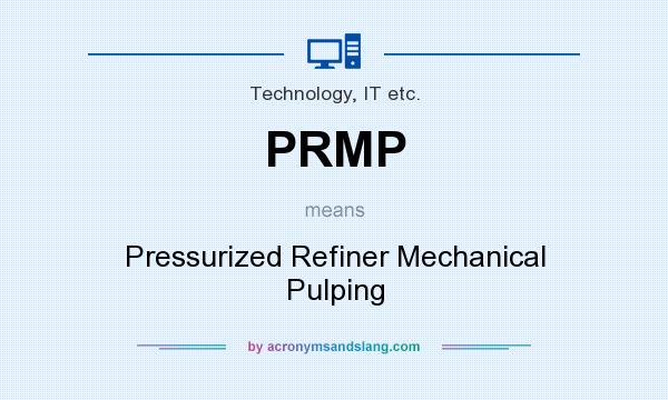 What does PRMP mean? It stands for Pressurized Refiner Mechanical Pulping