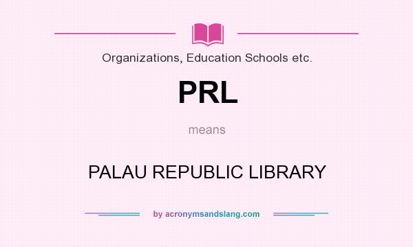 What does PRL mean? It stands for PALAU REPUBLIC LIBRARY