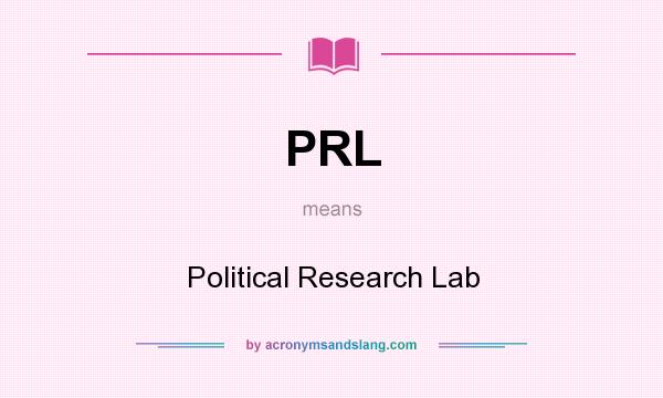 What does PRL mean? It stands for Political Research Lab