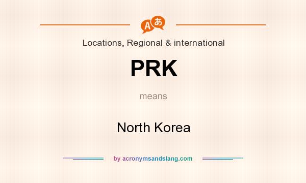 What does PRK mean? It stands for North Korea