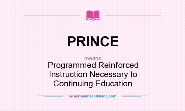 What does PRINCE mean? It stands for Programmed Reinforced Instruction Necessary to Continuing Education