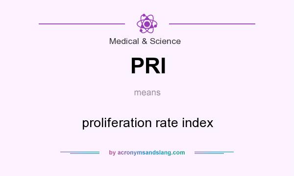 What does PRI mean? It stands for proliferation rate index