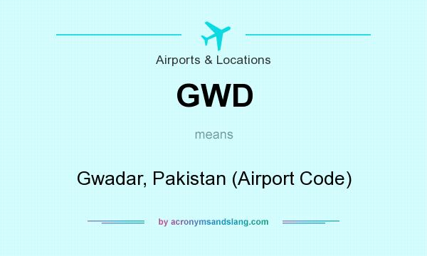 What does GWD mean? It stands for Gwadar, Pakistan (Airport Code)