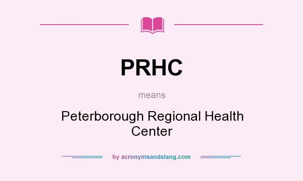 What does PRHC mean? It stands for Peterborough Regional Health Center