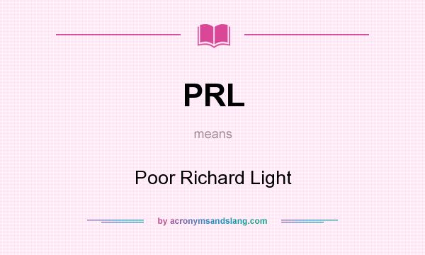 What does PRL mean? It stands for Poor Richard Light
